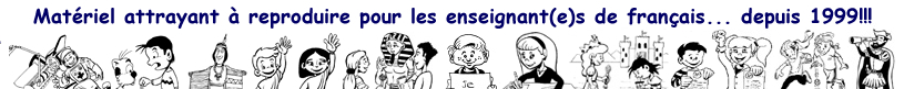 Mat&eacute;riel attrayant &agrave; reproduire pour les enseignant(e)s de français... depuis 1999!!!